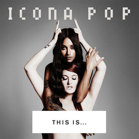 Icona Pop publica internacionalmente su nuevo álbum, 'This Is...Icona Pop'