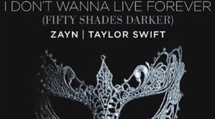 'I Do Not Wanna Live Forever', la canción que Taylor Swift y Zayn Malik aportan a 'Cincuenta sombras más oscuras'